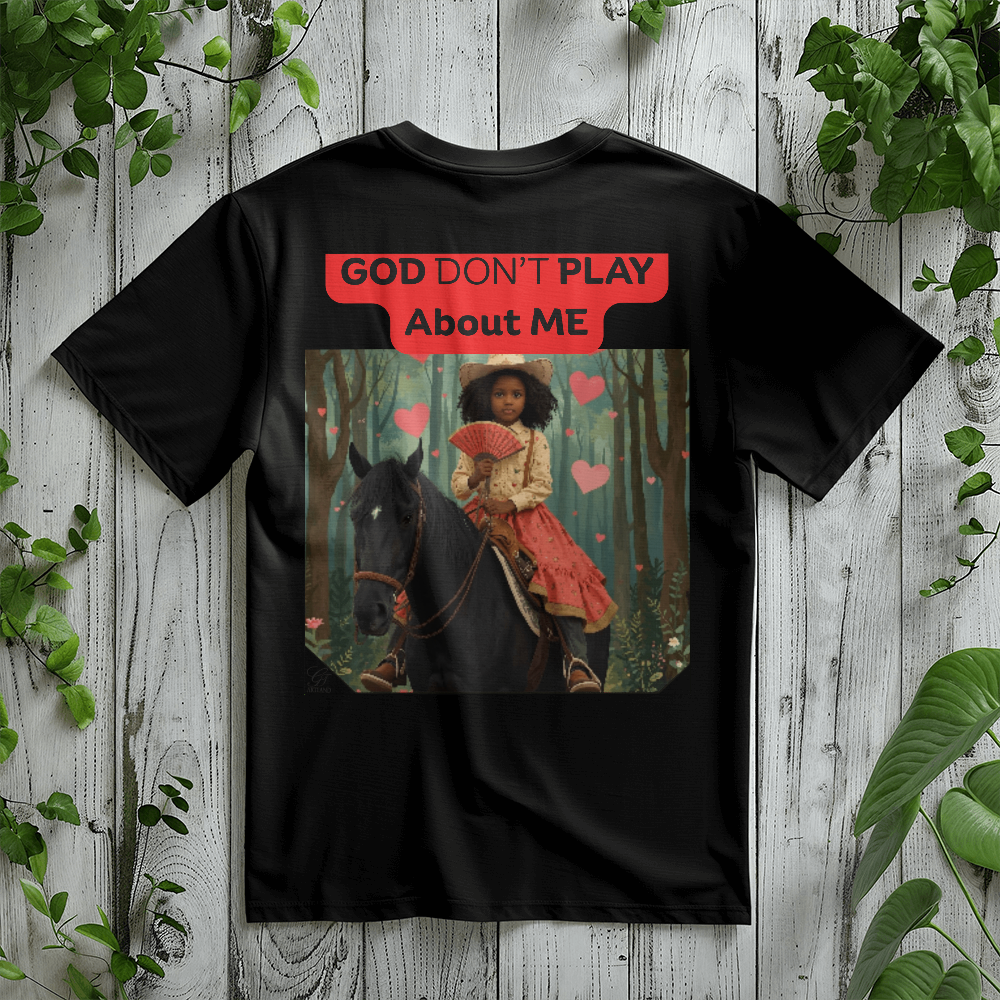 "God Don't Play About Me"- Country Girl Collection by GTArtland